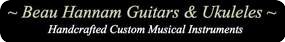 Beau Hannam Guitars & Ukulele